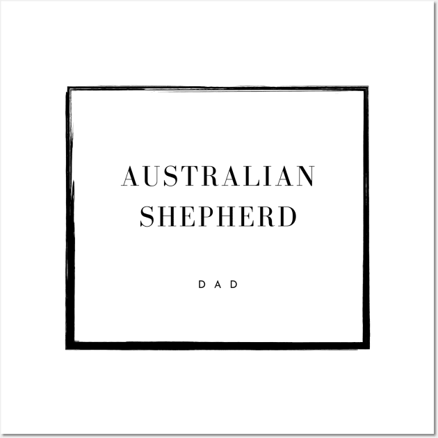 Australian Shepherd Dad Wall Art by DoggoLove